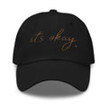 “it’s okay.” Minimalist Dad Hat – Soft Printed Affirmation Cap