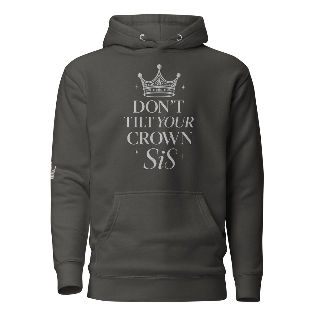 Don’t Tilt Your Crown Sis™ Unisex Hoodie