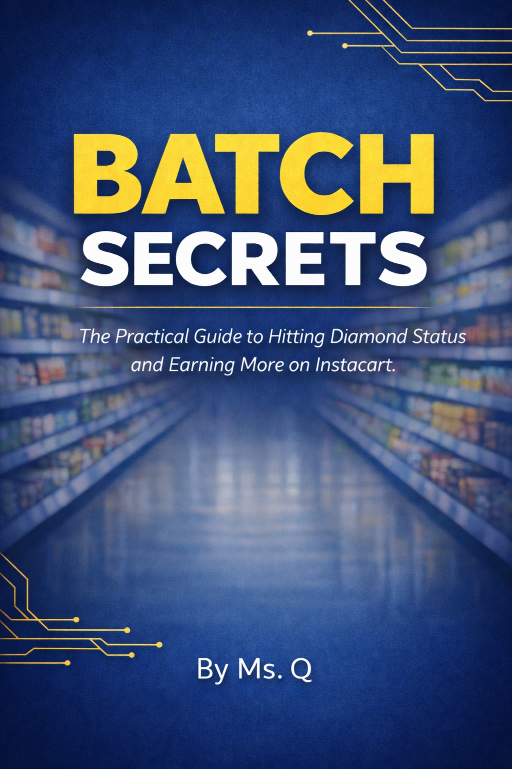 Batch Secrets by Ms. Q: The practical guide to hitting Diamond Status and earning more on Instacart. A professional field manual for gig economy efficiency.