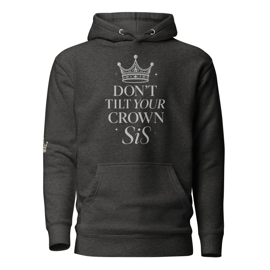 Don’t Tilt Your Crown Sis™ Unisex Hoodie