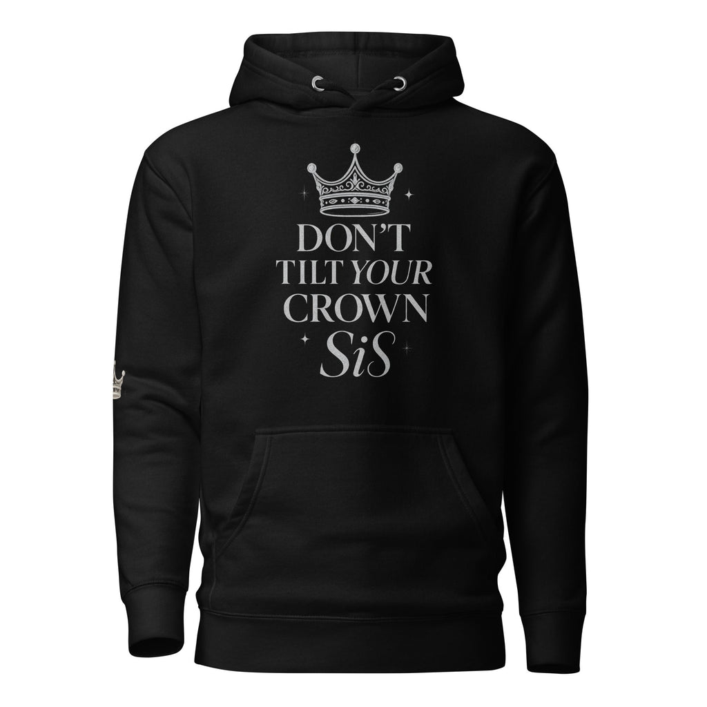 Don’t Tilt Your Crown Sis™ Unisex Hoodie